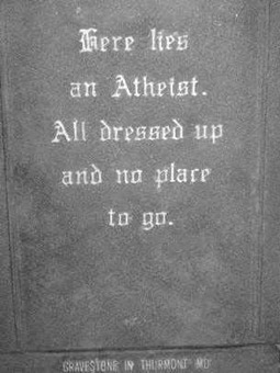 Here lies an atheist all dressed up and no place to go tombstone