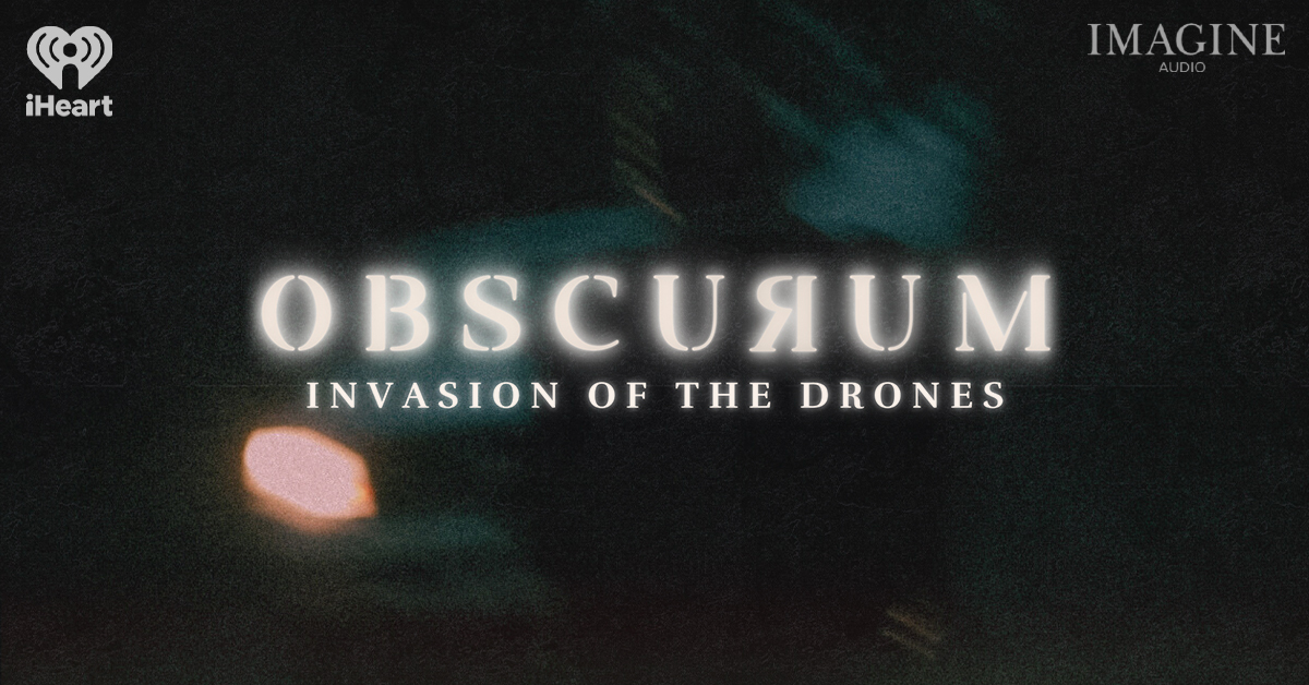New podcast, obscurum, will examine the unexplained drones phenomena. 1 Obscurum 1200x628 1