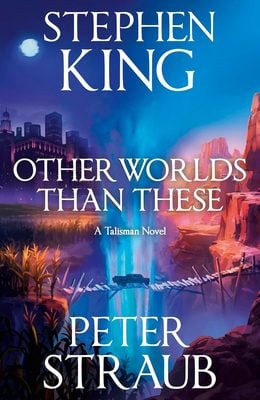 Stephen king ends talisman trilogy with other worlds 1 stephen king other worlds than these